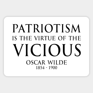 Patriotism is the virtue of the vicious. - Oscar Wilde - BLACK -  Inspirational motivational political wisdom - FOGS quotes series Magnet